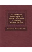 La Doctrine Scolastique Du Droit De Guerre - Primary Source Edition