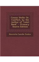 Cousin Stella: Or, Conflict, by the Author of 'Violet Bank'.