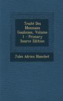 Traité Des Monnaies Gauloises, Volume 1 - Primary Source Edition