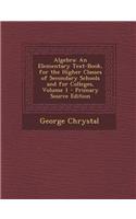 Algebra: An Elementary Text-Book, for the Higher Classes of Secondary Schools and for Colleges, Volume 1