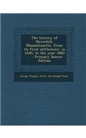 The History of Haverhill, Massachusetts, from Its First Settlement, in 1640, to the Year 1860 .. - Primary Source Edition