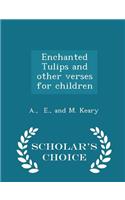 Enchanted Tulips and Other Verses for Children - Scholar's Choice Edition