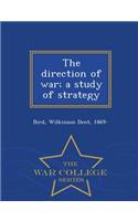 Direction of War; A Study of Strategy - War College Series