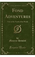 Fond Adventures: Tales of the Youth of the World (Classic Reprint)(English)