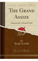 The Grand Assize: A Reported by a Humble Clerk (Classic Reprint)