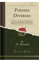 Poesies Diverses: Contenant Des Contes Choisis, Bons Mots, Traits d'Histoire Et de Morale, Madrigaux, Epigrammes, Et Sonnets (Classic Reprint)