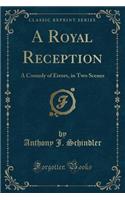 A Royal Reception: A Comedy of Errors, in Two Scenes (Classic Reprint)