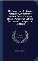 Abraham Lincoln; Books, Pamphlets, Broadsides, Medals, Busts, Personal Relics, Autograph Letters, Documents, Unique Life Portraits