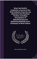 Wool, the World's Comforter; a Survey of the Wool Industry From the raw Material to the Finished Product, Including Descriptions of Manufacturing and Marketing Methods and a Dictionary of Wool Fabrics