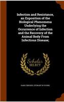 Infection and Resistance, an Exposition of the Biological Phenomena Underlying the Occurrence of Infection and the Recovery of the Animal Body from Infectious Disease;