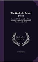 Works Of Daniel Defoe: Memoirs Of A Cavalier, Or A Military Journal Of The Wars In Germany And The Wars In England