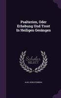 Psalterion, Oder Erhebung Und Trost In Heiligen Gesängen