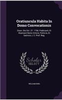 Oratiuncula Habita In Domo Convocationis: Oxon. Die Oct. 27. 1756. Publicavit, Et Illustravit Notis Criticis, Politicis, Et Satiricis J. C. Prof. Reg.