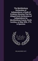 The Mecklenburg Declaration of Independence; A Study of Evidence Showing That the Alleged Early Declaration of Independence by Mecklenburg County, North Carolina, on May 20th, 1775, Is Spurious