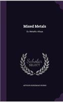 Mixed Metals: Or, Metallic Alloys