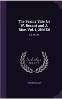 Seamy Side, by W. Besant and J. Rice. Vol. 1, 2Nd Ed: 2,3, 3Rd Ed