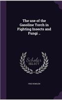 The Use of the Gasoline Torch in Fighting Insects and Fungi ..