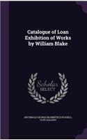 Catalogue of Loan Exhibition of Works by William Blake