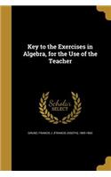 Key to the Exercises in Algebra, for the Use of the Teacher