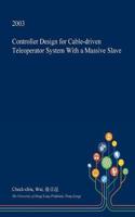 Controller Design for Cable-Driven Teleoperator System with a Massive Slave