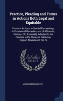 Practice, Pleading and Forms in Actions Both Legal and Equitable: Forms in Actions, in Special Proceedings, in Provisional Remedies, and of Affidavits, Notices, Etc. Especially Adapted to the Practice in the States