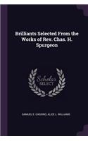 Brilliants Selected From the Works of Rev. Chas. H. Spurgeon