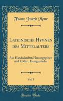 Lateinische Hymnen des Mittelalters, Vol. 3: Aus Handschriften Herausgegeben und Erklärt; Heiligenlieder (Classic Reprint)