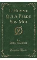 L'Homme Qui A Perdu Son Moi (Classic Reprint)