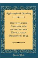 Oeffentlicher Anzeiger Zum Amtsblatt Der Königlichen Regierung, 1837 (Classic Reprint)