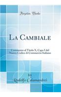 La Cambiale: Commento Al Titolo X, Capo I del Nuovo Codice Di Commercio Italiano (Classic Reprint): Commento Al Titolo X, Capo I del Nuovo Codice Di Commercio Italiano (Classic Reprint)