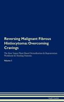 Reversing Malignant Fibrous Histiocytoma: Overcoming Cravings the Raw Vegan Plant-Based Detoxification & Regeneration Workbook for Healing Patients. Volume 3