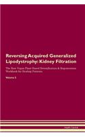 Reversing Acquired Generalized Lipodystrophy: Kidney Filtration The Raw Vegan Plant-Based Detoxification & Regeneration Workbook for Healing Patients. Volume 5