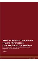 Want To Reverse Your Juvenile Hyaline Fibromatosis? How We Cured Our Diseases. The 30 Day Journal for Raw Vegan Plant-Based Detoxification & Regeneration with Information & Tips Volume 1