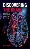 Discovering the Brain: A Guide to the Most Complex Organ of the Human Body