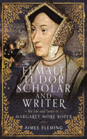 The Female Tudor Scholar and Writer