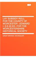 Lay Subsidy Roll for the County of Worcester: Edward I. [i.E.III] Ed. for the Worcestershire Historical Society