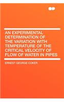 An Experimental Determination of the Variation with Temperature of the Critical Velocity of Flow of Water in Pipes