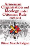 Armenian Organization and Ideology Under Ottoman Rule: 1908-1914