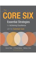 Core Six: Essential Strategies for Achieving Excellence with the Common Core