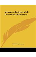 Adoram, Adoniram, Abel, Zechariah and Abdemon