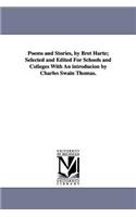 Poems and Stories, by Bret Harte; Selected and Edited For Schools and Colleges With An introducion by Charles Swain Thomas.