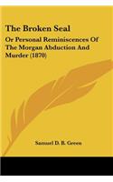 Broken Seal: Or Personal Reminiscences Of The Morgan Abduction And Murder (1870)