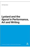 Lyotard and the 'figural' in Performance, Art and Writing