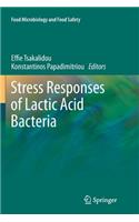 Stress Responses of Lactic Acid Bacteria