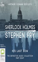 His Last Bow: (8 Sherlock Holmes: The Definitive Collection)