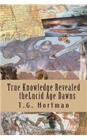 true knowledge revealed the Lucid Age Dawns