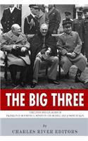 Big Three: The Lives and Legacies of Franklin D. Roosevelt, Winston Churchill and Joseph Stalin