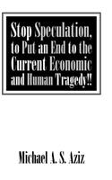 Stop Speculation, to Put an End to the Current Economic and Human Tragedy!!