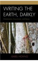 Writing the Earth, Darkly: Globalization, Ecocriticism, and Desire