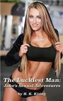 The Luckiest Man: Jake's Sexual Adventures(English)